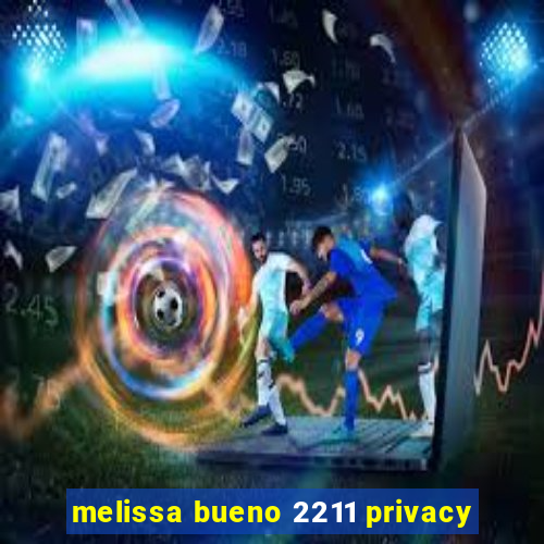 melissa bueno 2211 privacy